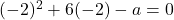 (-2)^2 + 6(-2) - a = 0